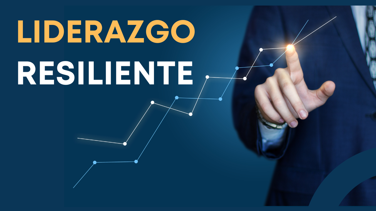 Liderazgo resiliente: como lograr las metas a pesar de las dificultades.