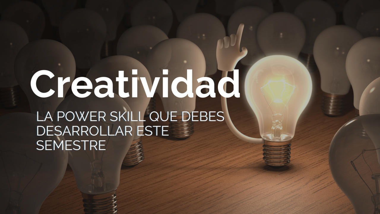 Creatividad la power skill que debes desarrollar este semestre