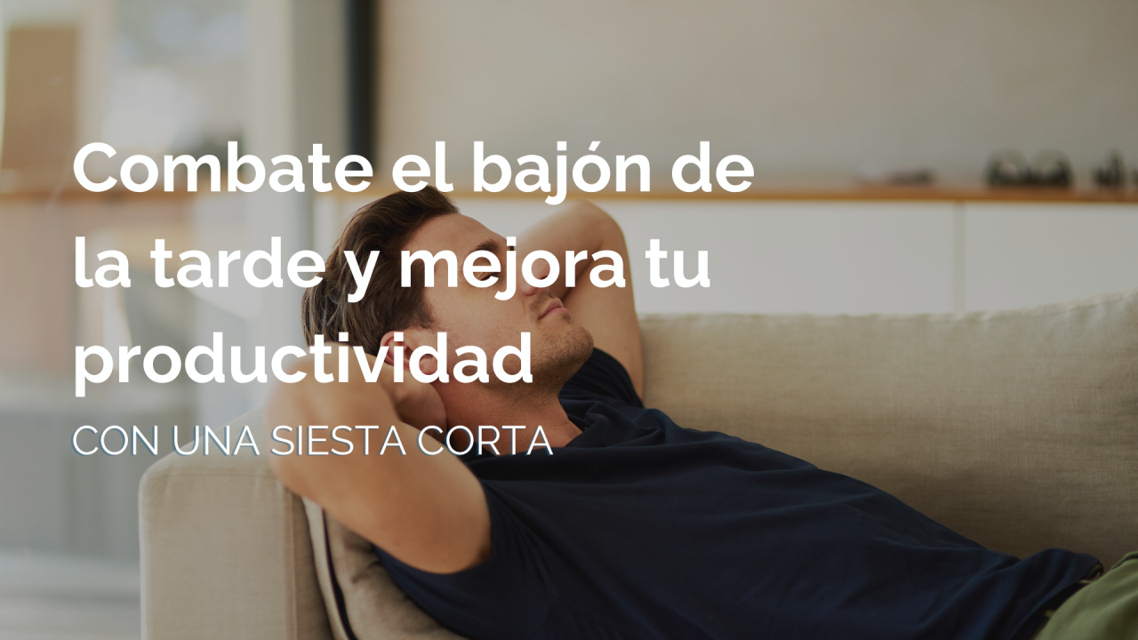 Combate el bajón de la tarde y domina tu día con una siesta corta.