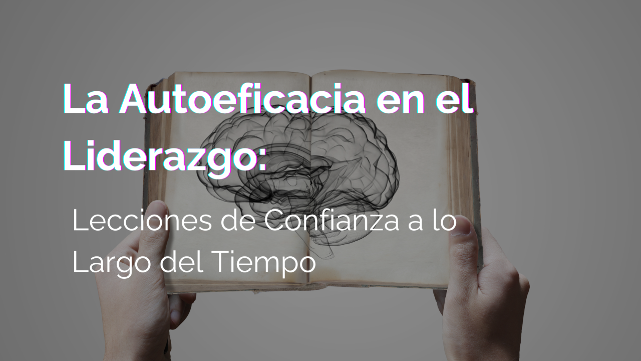 La Autoeficacia en el Liderazgo: Lecciones de Confianza a lo Largo del Tiempo