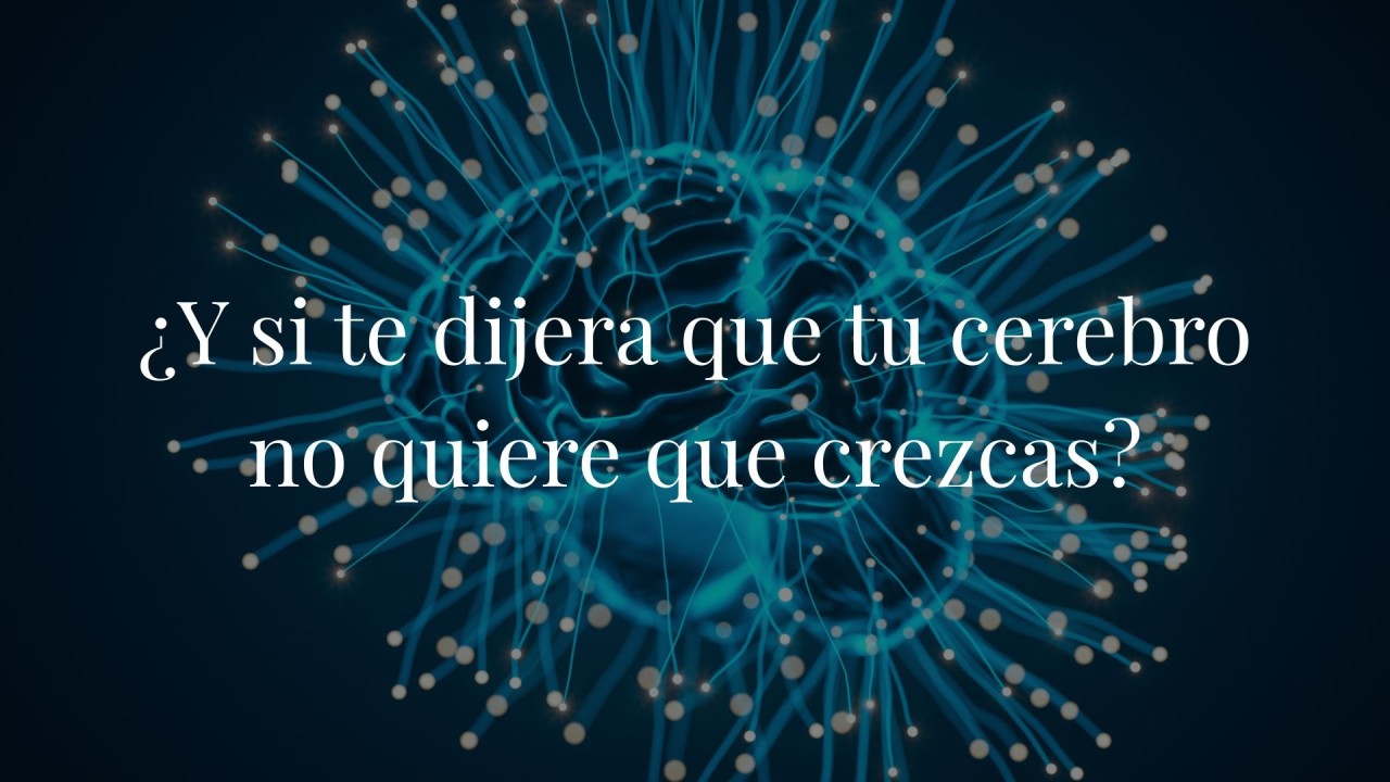 ¿Y si te dijera que tu cerebro no quiere que crezcas?