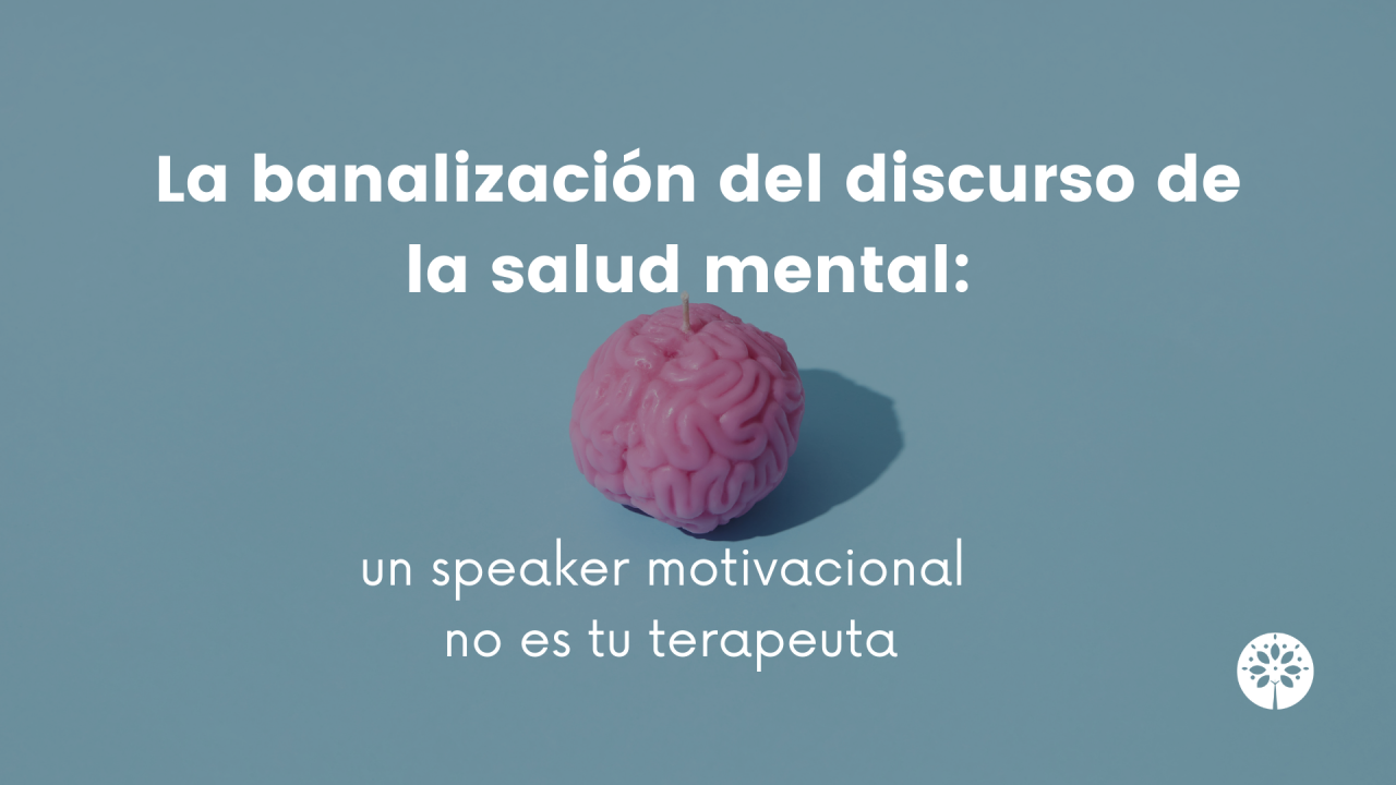 La banalización del discurso de salud mental: Un speaker motivacional no es tu terapeuta