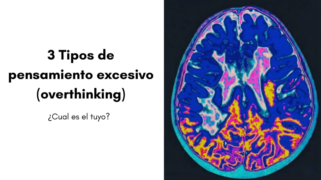 3 Tipos de pensamiento excesivo