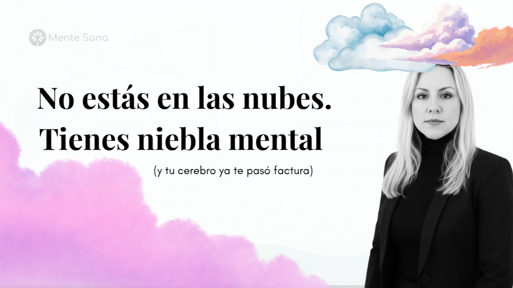 No estás en las nubes. Tienes niebla mental (y tu cerebro ya te pasó factura)